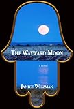 The Wayward Moon by Janice Weizman