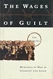 By Ian Buruma The Wages of Guilt: Memories of War in Germany and Japan (1st First Edition) [Hardcover] by 