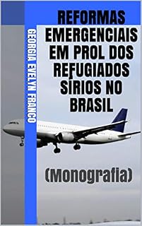 Livro REFORMAS EMERGENCIAIS EM PROL DOS REFUGIADOS SÍRIOS NO BRASIL: (Monografia)