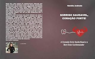 Livro Sorriso saudavel, coração forte: AConexão Entre Saúde Bucal e o Bem-Estar Cardiovascular