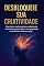 Livro Desbloqueie Sua Criatividade: Exercícios, hacks mentais e métodos de brainstorming para liberar sua imaginação e transformar ideias em ação