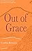 Out of Grace: An unlikely journey through Guatemala's haunted highlands by Cynthia Renwick