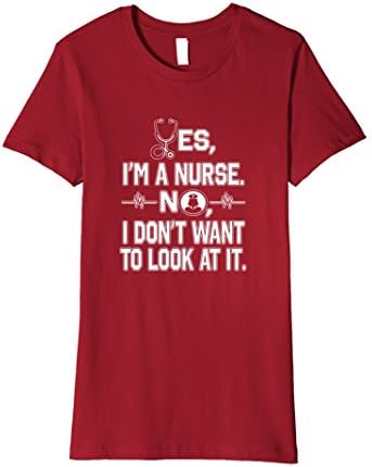 Womens Yes, I'm A Nurse No I Don't Want To Look At It Funny T Shirt Large Cranberry