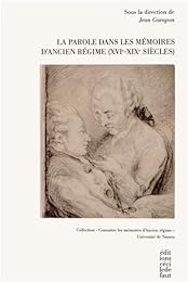La  parole dans les mémoires d'Ancien régime, XVIe-XIXe siècles