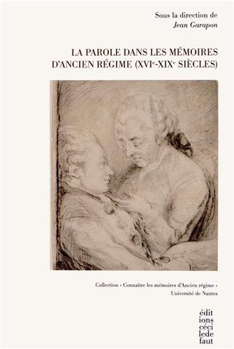 La  parole dans les mémoires d'Ancien régime, XVIe-XIXe siècles