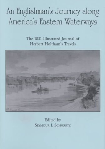 An Englishman's Journey along America's Eastern Waterways: The 1831 Illustrated Journal of Herbert H by 