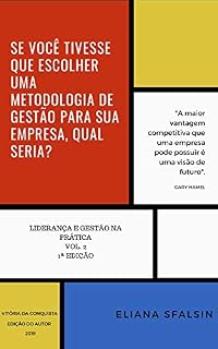 Livro SE VOCÊ TIVESSE QUE ESCOLHER UMA METODOLOGIA DE GESTÃO PARA SUA EMPRESA, QUAL SERIA? (LIDERANÇA E GESTÃO NA PRÁTICA Livro 2)