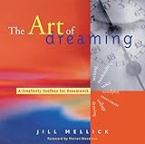 The Art of Dreaming: Tools for Creative Dream Work by Jill Mellick, Marion Woodman Phd