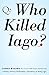 Who Killed Iago?: A Book of Fiendishly Challenging Literary Quizzes by James Walton