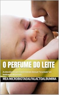 Livro O perfume do leite: As descobertas que transformaram doenças "incuráveis" em lembranças do passado