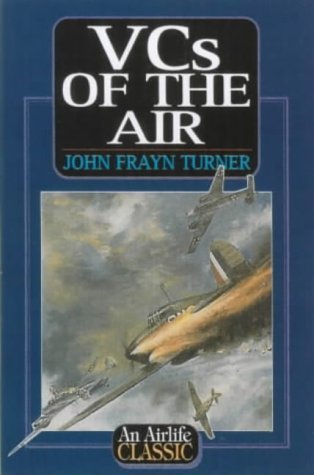 VC's of the Air (Airlife's Classics) by John Frayn Turner (2001-02-19)