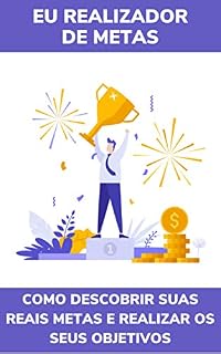 Livro Eu Realizador De Metas: Como Descobrir Suas Reais Metas E Realizar Os Seus Objetivos