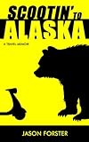 Scootin' to Alaska: A Travel Memoir