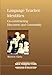 Language Teacher Identities: Co-constructing Discourse and Community (New Perspectives on Language and Education)
