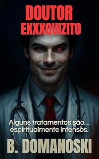 Livro DOUTOR EXXXQUIZITO: “Alguns tratamentos são… espiritualmente intensos.”