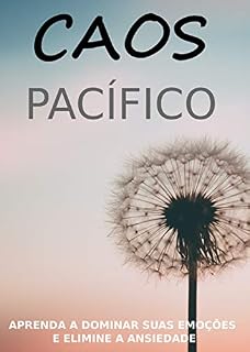 Livro Caos Pacífico: Descubra como dominar suas emoções e eliminar a ansiedade" Finalmente! Um guia passo a passo para ajudá-lo Torne-se a melhor versão de você mesmo