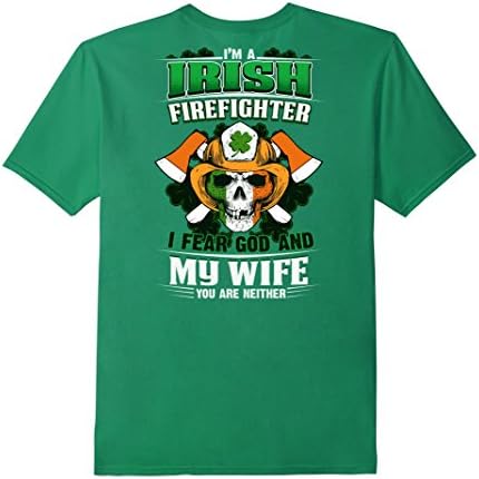 Men's I'm Irish Firefighter I Fear God And My Wife T-shirt Patrick XL Kelly Green