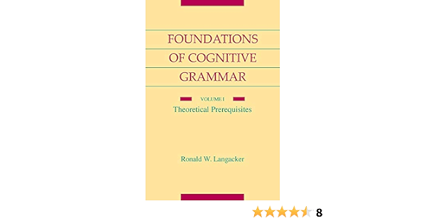 Amazon Com Foundations Of Cognitive Grammar Volume I Theoretical Prerequisites 9780804738514 Langacker Ronald W Books