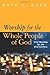 Worship for the Whole People of God: Vital Worship for the 21st Century