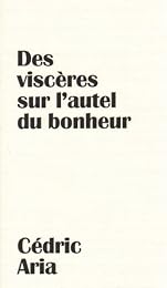 Des  viscères sur l'autel du bonheur