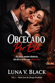 Livro Obcecado Por Ela: Ele jurou manter distância. Até ela se tornar sua obsessão. (Leis do Desejo Proibido Livro 1)