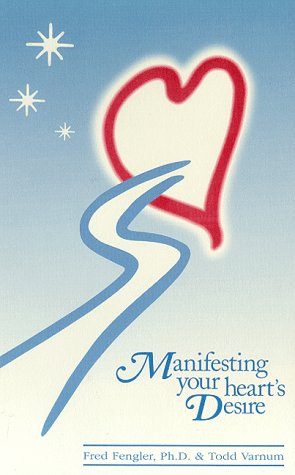 Manifesting Your Heart's Desire by Fred Fengler