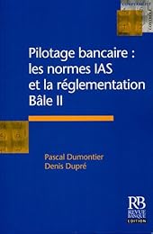 Pilotage bancaire, les normes IAS et la réglementation Bâle II