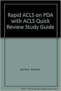 Rapid Acls On Pda With Acls Quick Review Study Guide Aehlert Rn Bspa Barbara 9780323052740 Amazon Com Books