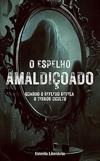 Livro O Espelho Amaldiçoado: Quando o Reflexo Releva o Horror Oculto
