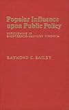 Popular Influence upon Public Policy : Petitioning in Eighteenth-Century Virginia, Bailey, Raymond C., 0313208921