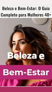Livro Beleza e Bem-Estar: O Guia Completo para Mulheres 40+