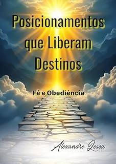 Livro Posicionamentos que Liberam Destinos : Fé e Obediência
