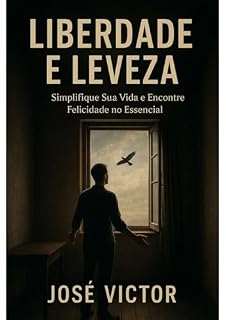 Livro Liberdade e Leveza: Simplifique Sua Vida e Encontre Felicidade no Essencial