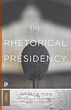 The Rhetorical Presidency (Princeton Classics)