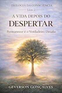 Livro A Vida Depois do Despertar: Como Permanecer na Consciência e Sustentar a Transformação nos Dias Comuns