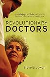 Revolutionary Doctors: How Venezuela and Cuba Are Changing the World's Conception of Health Care