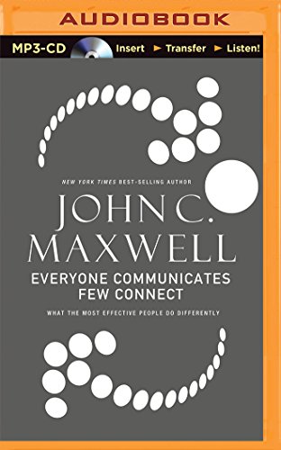 Everyone Communicates, Few Connect: What the Most Effective People Do Differently
