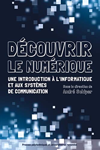 Découvrir le numérique : Une introduction à l'informatique et aux systèmes de communication by Collectif