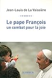 Le pape François, un combat pour la joie by