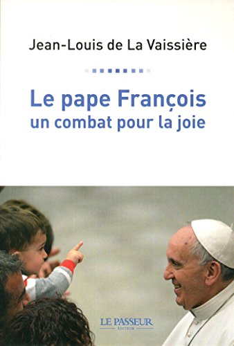 Le pape François, un combat pour la joie by