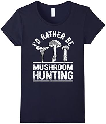 Women's I'd Rather Be Mushroom Hunting Shirt: Hunter Gift T-Shirt XL Navy