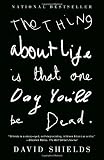 Paperback The Thing About Life Is That One Day You'll Be Dead (Vintage) [Paperback] [2009] (Author) David Shields Book