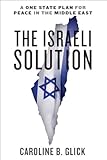 The Israeli Solution: A One-State Plan for Peace in the Middle East