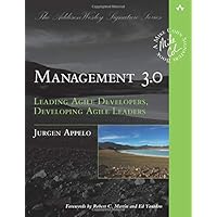 Management 3.0: Leading Agile Developers, Developing Agile Leaders (Addison-Wesley Signature Series (Cohn))