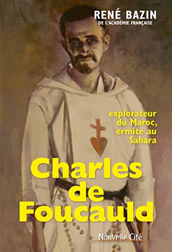 Charles de Foucauld: explorateur du Maroc, ermite au Sahara