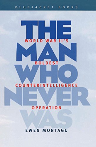 The Man Who Never Was: World War II's Boldest Counterintelligence Operation (Bluejacket Books) by Ewen Montagu