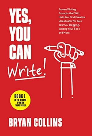 Yes, You Can Write!: 101 Proven Writing Prompts that Will Help You Find