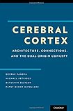 Cerebral Cortex: Architecture, Connections, and the Dual Origin Concept