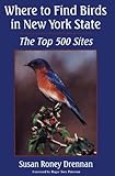 Where to Find Birds in New York State : The Top 500 Sites, Drennan, Susan R., 0815601735