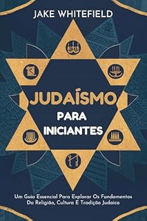 Livro Judaísmo Para Iniciantes: Um Guia Essencial Para Explorar Os Fundamentos Da Religião, Cultura E Tradição Judaica